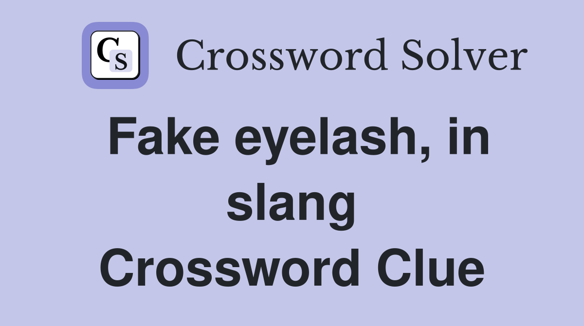 Fake eyelash in slang Crossword Clue Answers Crossword Solver